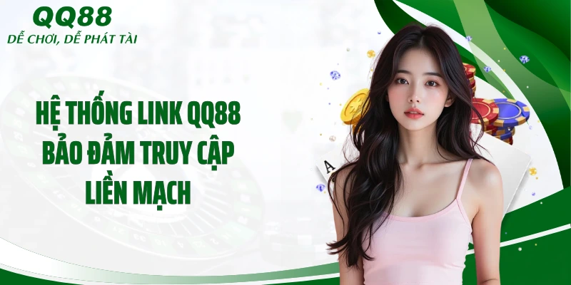 Hệ thống link QQ88 bảo đảm truy cập liền mạch